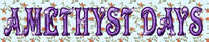AMETHYST DAYS